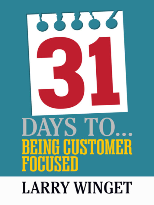 Title details for 31 Days to Being Customer Focused by Larry Winget - Available